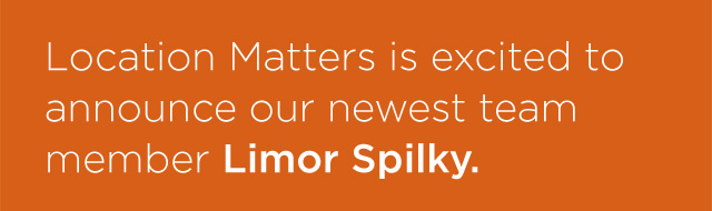 Location Matters is excited to announce our newest team member Limor Spilky